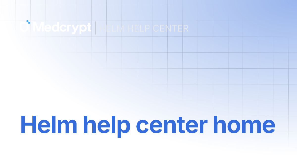 Helm Help Center Home Helm Docs